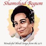 Wonderful Hindi Songs from the 50's - Shamshad Begum Song Download